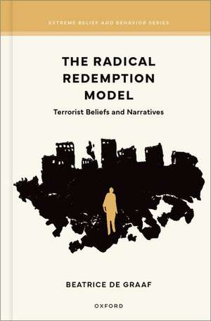 The Radical Redemption Model: Terrorist Beliefs and Narratives de Beatrice de Graaf