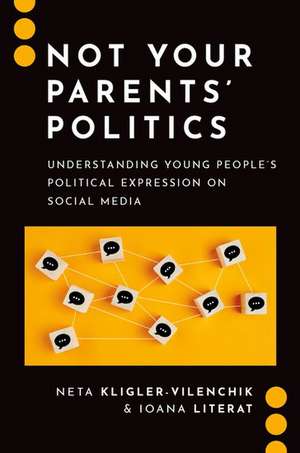 Not Your Parents' Politics: Understanding Young People's Political Expression on Social Media de Neta Kligler-Vilenchik