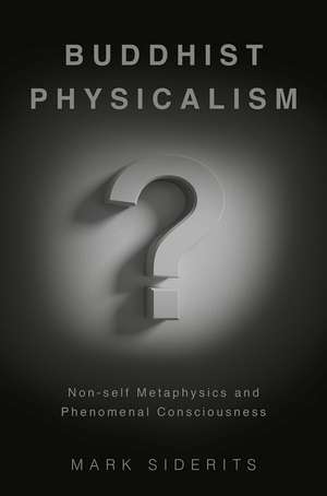 Buddhist Physicalism?: Non-self Metaphysics and Phenomenal Consciousness de Mark Siderits