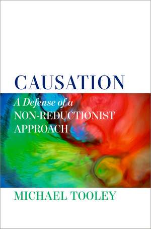 Causation: A Defense of a Non-Reductionist Approach de Michael Tooley