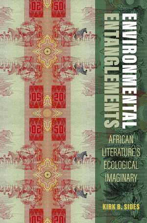 Environmental Entanglements: African Literature's Ecological Imaginary de Kirk B. Sides