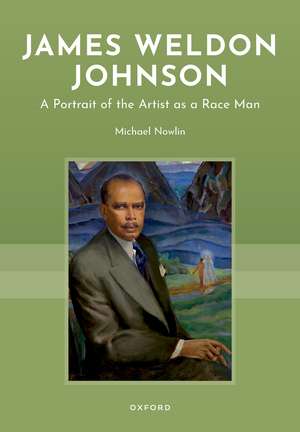 James Weldon Johnson: A Portrait of the Artist as a Race Man de Michael Nowlin
