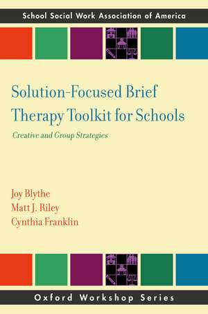 Solution-Focused Brief Therapy Toolkit for Schools: Creative and Group Strategies de Joy Blythe