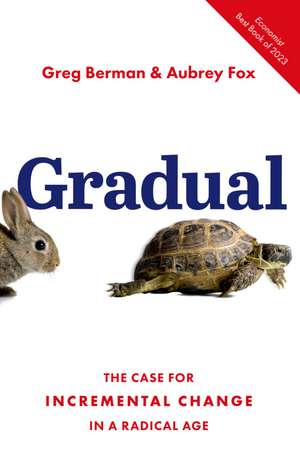 Gradual: The Case for Incremental Change in a Radical Age de Greg Berman