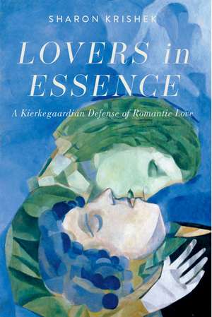 Lovers in Essence: A Kierkegaardian Defense of Romantic Love de Sharon Krishek