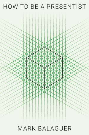 How to Be a Presentist de Mark Balaguer