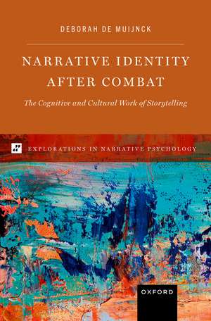Narrative Identity after Combat: The Cognitive and Cultural Work of Storytelling de Deborah de Muijnck
