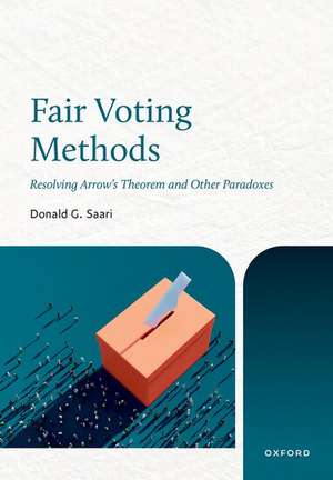 Fair Voting Methods: Resolving Arrow's Theorem and Other Paradoxes de Donald G. Saari