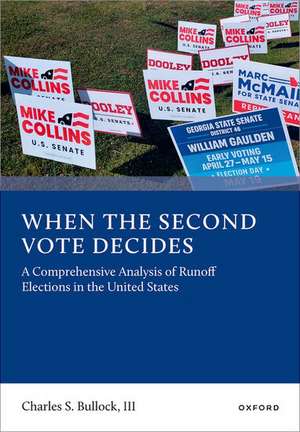 When the Second Vote Decides: A Comprehensive Analysis of Runoff Elections in the United States de Charles S. Bullock, III