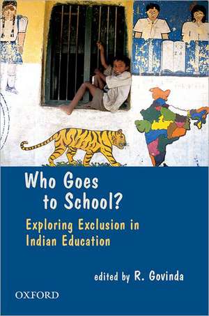 Who Goes To School?: Exploring Exclusion in Indian Education de R. Govinda