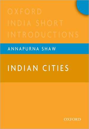 Indian Cities: Oxford India Short Introductions de Annapurna Shaw