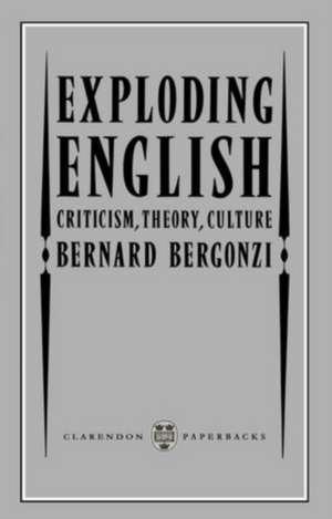 Exploding English: Criticism, Theory, Culture de Bernard Bergonzi