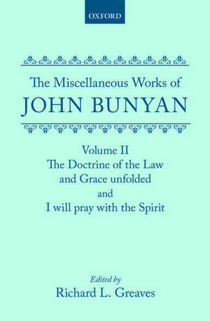 The Miscellaneous Works of John Bunyan: Volume II: The Doctrine of the Law and Grace Unfolded; I Will Pray with the Spirit de Johnn Bunyan