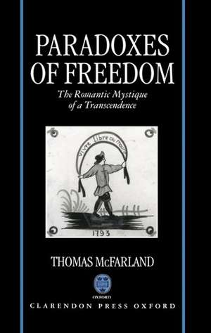 Paradoxes of Freedom: The Romantic Mystique of a Transcendence de Thomas McFarland