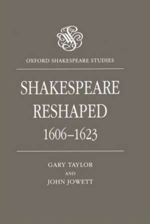 Shakespeare Reshaped, 1606-1623 de Gary Taylor