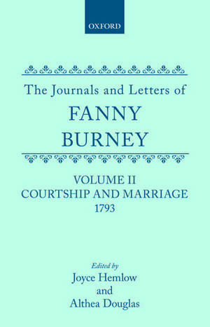 The Journals and Letters of Fanny Burney (Madame D'Arblay): Volume II: Courtship and Marriage. 1793: Letters 40-121 de Fanny Burney