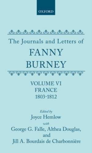 The Journals and Letters of Fanny Burney (Madame d'Arblay): Volume VI: France, 1803-1812: Letters 550-631 de Fanny Burney