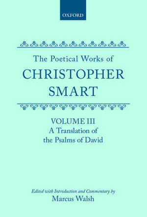 The Poetical Works of Christopher Smart: Volume III. A Translation of the Psalms of David de Christopher Smart