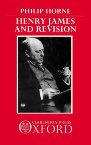 Henry James and Revision: The New York Edition de Philip Horne