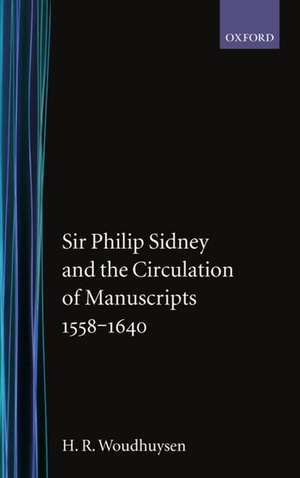 Sir Philip Sidney and the Circulation of Manuscripts, 1558-1640 de H. R. Woudhuysen