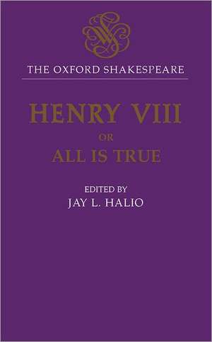 The Oxford Shakespeare: King Henry VIII: or All is True de William Shakespeare