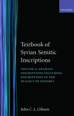 Textbook of Syrian Semitic Inscriptions: II. Aramaic Inscriptions: Including inscriptions in the dialect of Zenjirli de J. C. L. Gibson