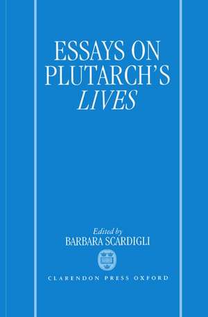 Essays on Plutarch's Lives de Barbara Scardigli