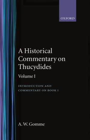 An Historical Commentary on Thucydides: Volume 1. Introduction, and Commentary on Book I de A. W. Gomme