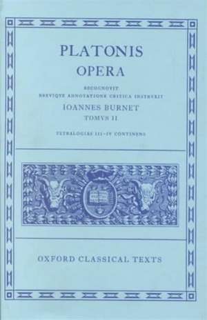 Plato Opera Vol. II: (Par., Phil., Symp., Phdr.; Alc. I, II, Hipp., Am.) de J. Burnet