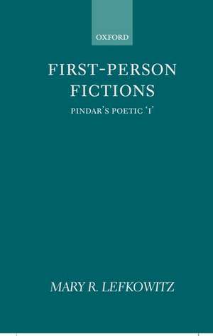 First-Person Fictions: Pindar's Poetic `I' de Mary R. Lefkowitz