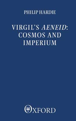 Virgil's Aeneid: Cosmos and Imperium de Philip R. Hardie