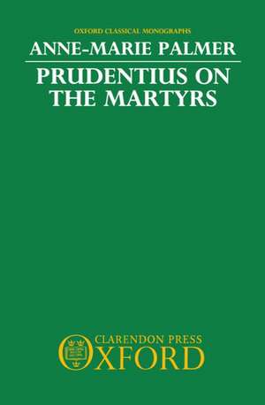 Prudentius on the Martyrs de Anne-Marie Palmer