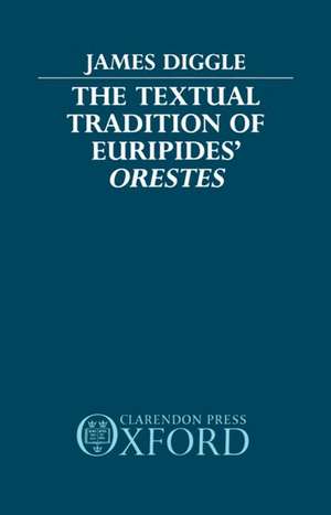 The Textual Tradition of Euripides' Orestes de James Diggle