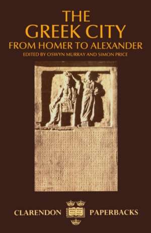 The Greek City: From Homer to Alexander de Oswyn Murray