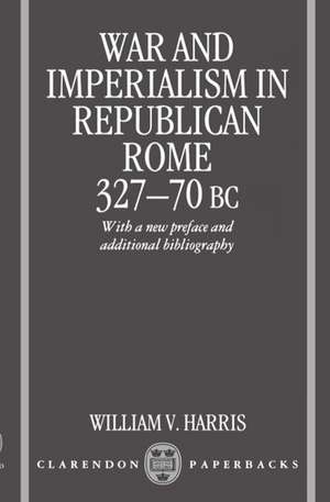 War and Imperialism in Republican Rome 327-70 B.C de William V. Harris