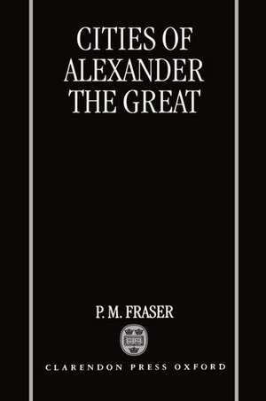 Cities of Alexander the Great de P. M. Fraser