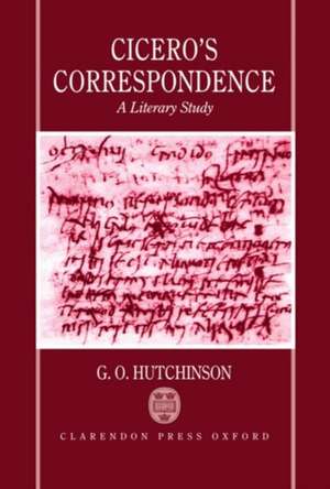 Cicero's Correspondence: A Literary Study de G. O. Hutchinson