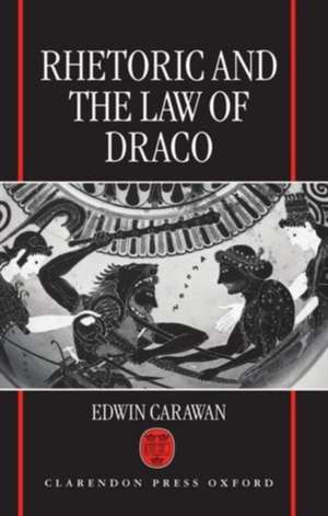 Rhetoric and the Law of Draco de Edwin Carawan