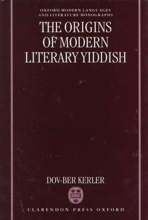 The Origins of Modern Literary Yiddish de Dov-Ber Kerler