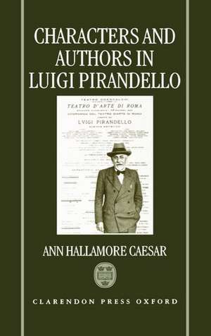 Characters and Authors in Luigi Pirandello de Ann Hallamore Caesar