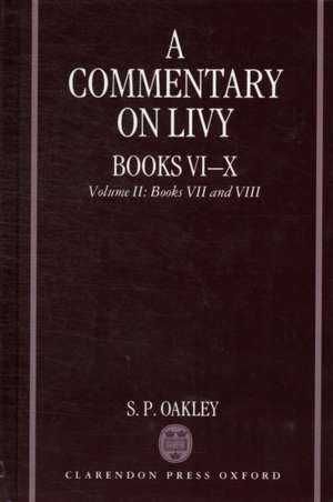 A Commentary on Livy, Books VI-X: Volume II: Books VII-VIII de S. P. Oakley