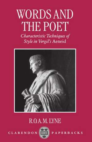 Words and the Poet: Characteristic Techniques of Style in Vergil's Aeneid de R. O. A. M. Lyne