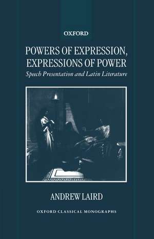 Powers of Expression, Expressions of Power: Speech Presentation and Latin Literature de Andrew Laird