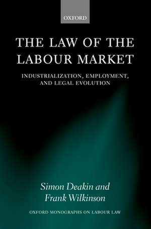 The Law of the Labour Market: Industrialization, Employment, and Legal Evolution de Simon Deakin