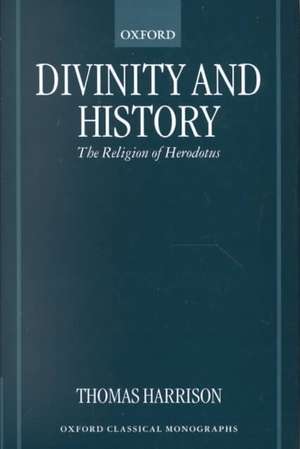 Divinity and History: The Religion of Herodotus de Thomas Harrison