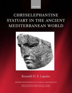 Chryselephantine Statuary in the Ancient Mediterranean World de Kenneth D. S. Lapatin