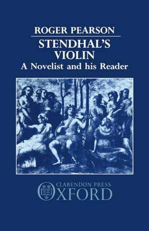 Stendhal's Violin: A Novelist and his Reader de Roger Pearson