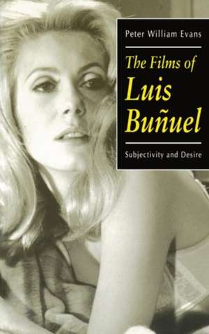 The Films of Luis Buñuel: Subjectivity and Desire de Peter William Evans