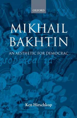 Mikhail Bakhtin: An Aesthetic for Democracy de Ken Hirschkop