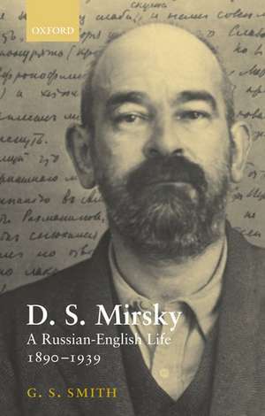 D. S. Mirsky: A Russian-English Life, 1890-1939 de G. S. Smith